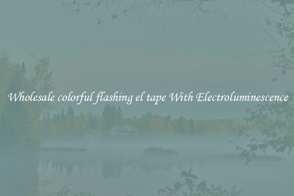 Wholesale colorful flashing el tape With Electroluminescence