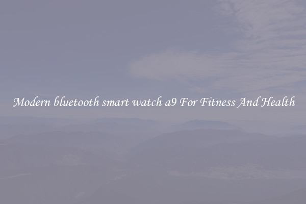 Modern bluetooth smart watch a9 For Fitness And Health