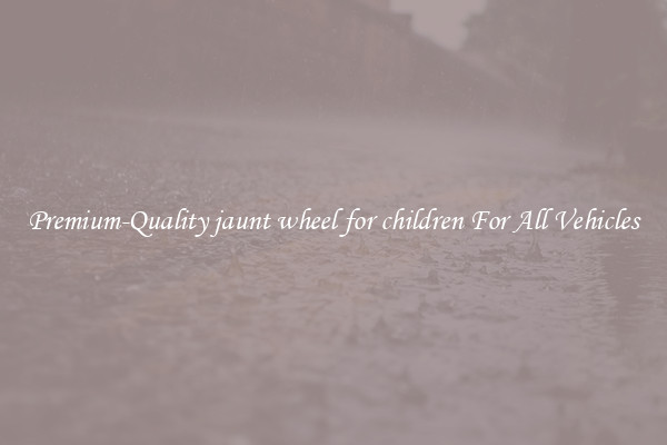 Premium-Quality jaunt wheel for children For All Vehicles