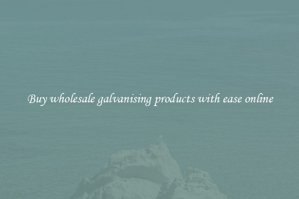 Buy wholesale galvanising products with ease online