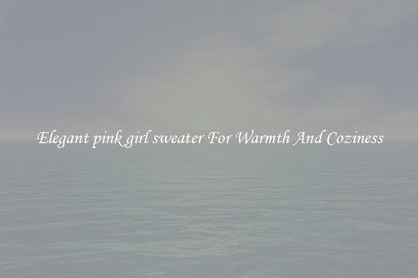 Elegant pink girl sweater For Warmth And Coziness