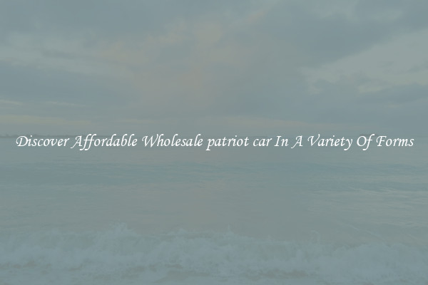 Discover Affordable Wholesale patriot car In A Variety Of Forms