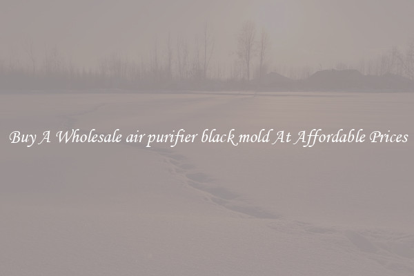 Buy A Wholesale air purifier black mold At Affordable Prices