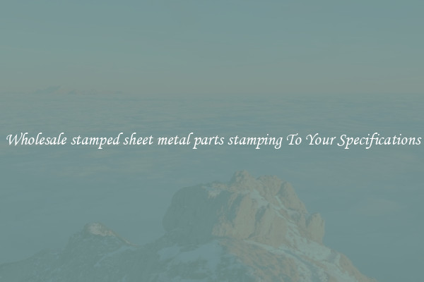 Wholesale stamped sheet metal parts stamping To Your Specifications