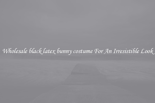 Wholesale black latex bunny costume For An Irresistible Look