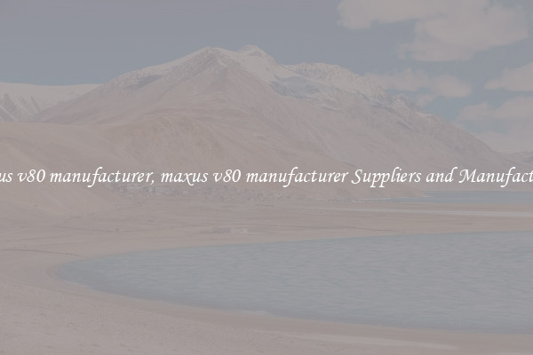 maxus v80 manufacturer, maxus v80 manufacturer Suppliers and Manufacturers