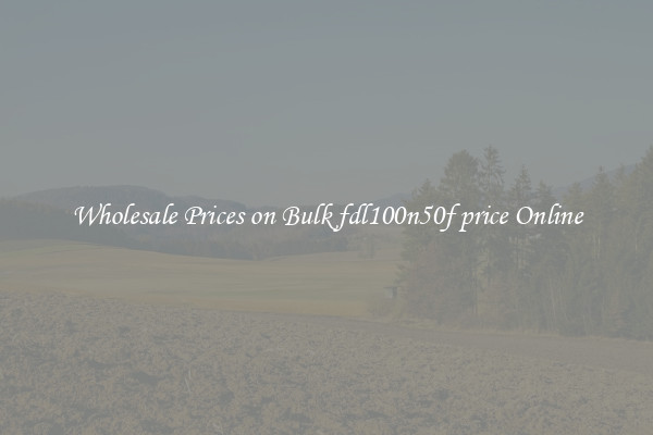 Wholesale Prices on Bulk fdl100n50f price Online