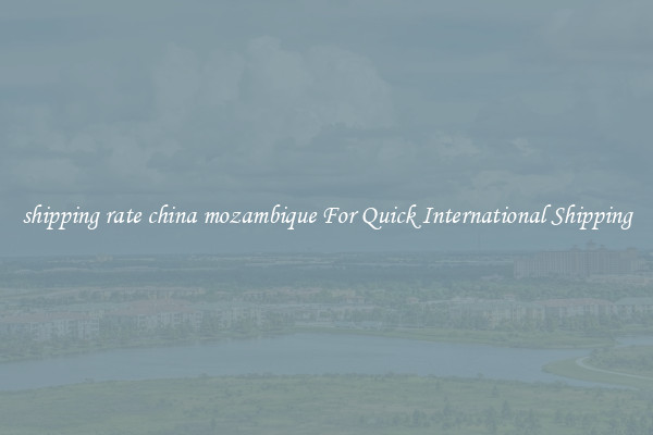 shipping rate china mozambique For Quick International Shipping