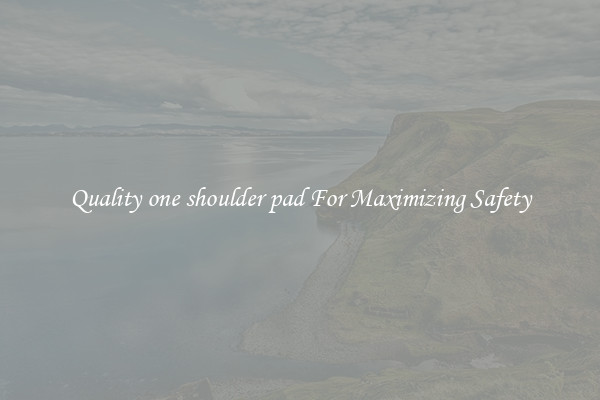 Quality one shoulder pad For Maximizing Safety