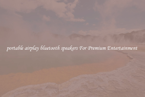 portable airplay bluetooth speakers For Premium Entertainment 