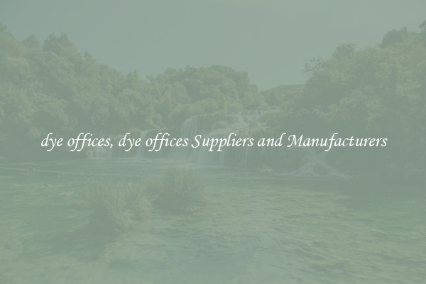 dye offices, dye offices Suppliers and Manufacturers