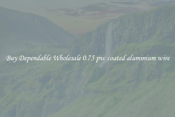 Buy Dependable Wholesale 0.75 pvc coated aluminium wire