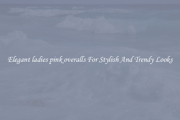 Elegant ladies pink overalls For Stylish And Trendy Looks
