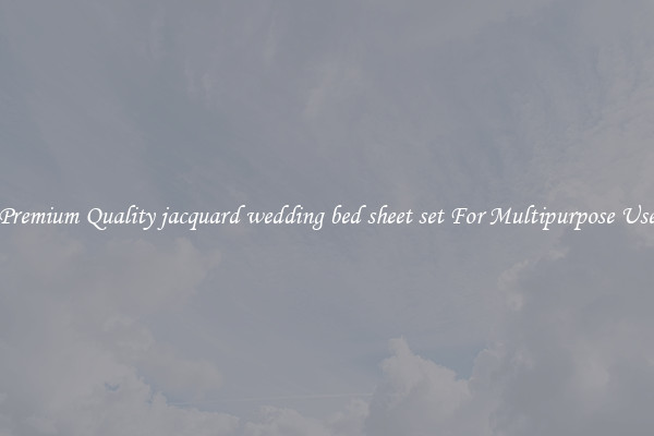 Premium Quality jacquard wedding bed sheet set For Multipurpose Use