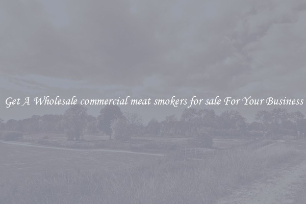 Get A Wholesale commercial meat smokers for sale For Your Business
