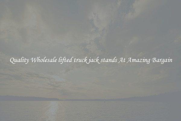 Quality Wholesale lifted truck jack stands At Amazing Bargain