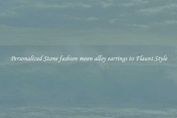 Personalized Stone fashion moon alloy earrings to Flaunt Style
