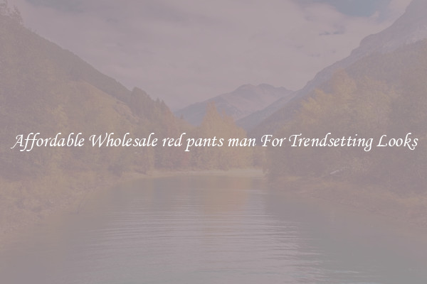 Affordable Wholesale red pants man For Trendsetting Looks