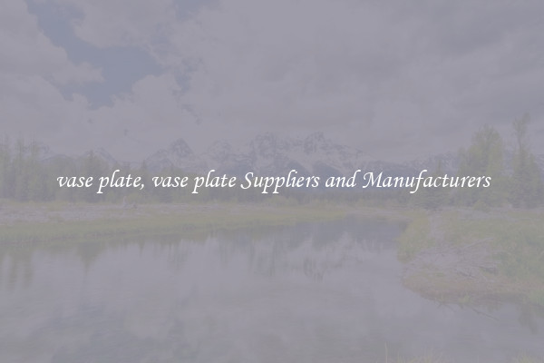 vase plate, vase plate Suppliers and Manufacturers
