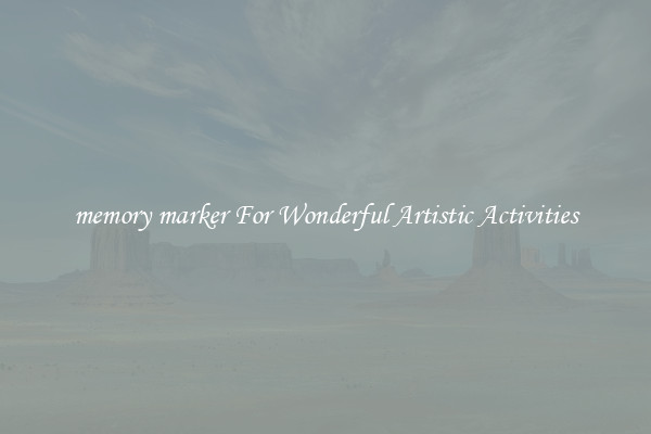 memory marker For Wonderful Artistic Activities