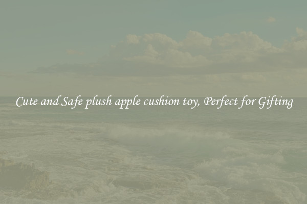 Cute and Safe plush apple cushion toy, Perfect for Gifting
