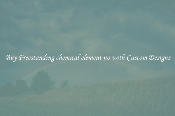 Buy Freestanding chemical element no with Custom Designs