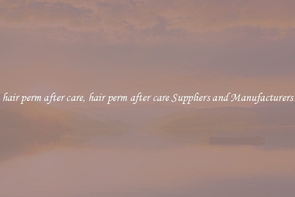 hair perm after care, hair perm after care Suppliers and Manufacturers