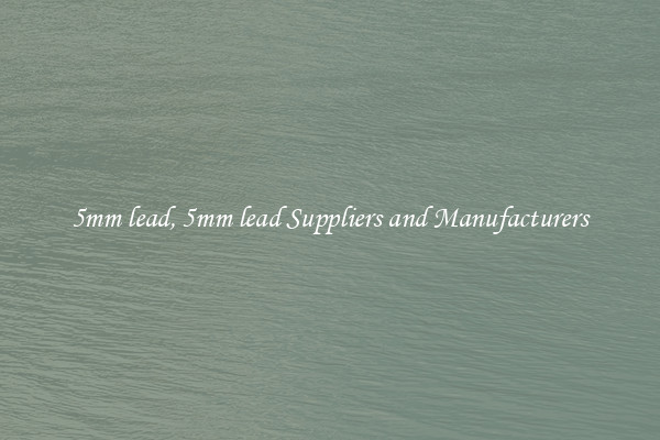 5mm lead, 5mm lead Suppliers and Manufacturers