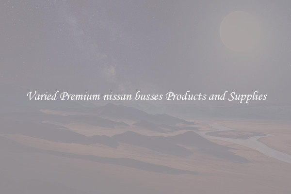 Varied Premium nissan busses Products and Supplies