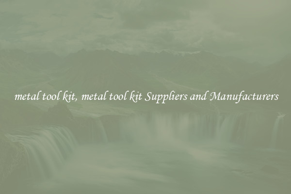 metal tool kit, metal tool kit Suppliers and Manufacturers