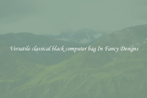 Versatile classical black computer bag In Fancy Designs