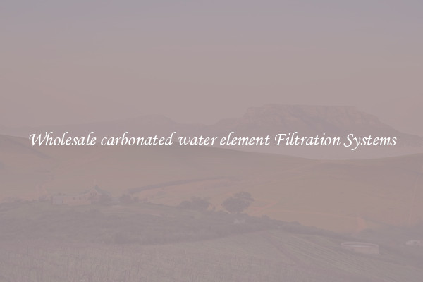 Wholesale carbonated water element Filtration Systems