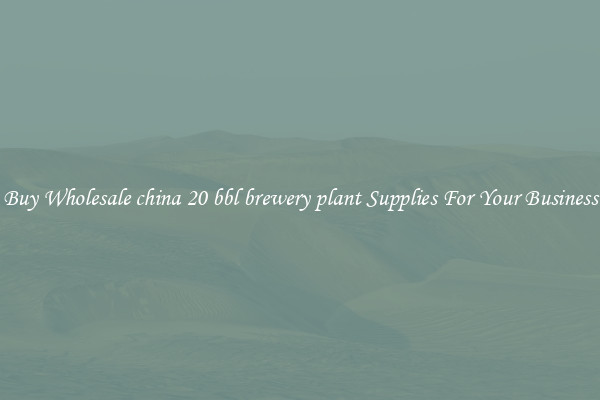 Buy Wholesale china 20 bbl brewery plant Supplies For Your Business