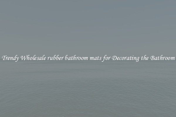 Trendy Wholesale rubber bathroom mats for Decorating the Bathroom