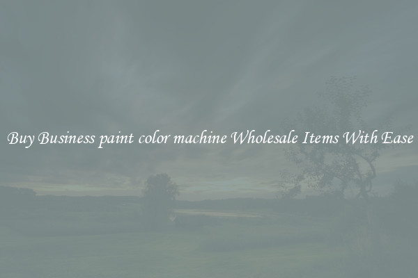 Buy Business paint color machine Wholesale Items With Ease