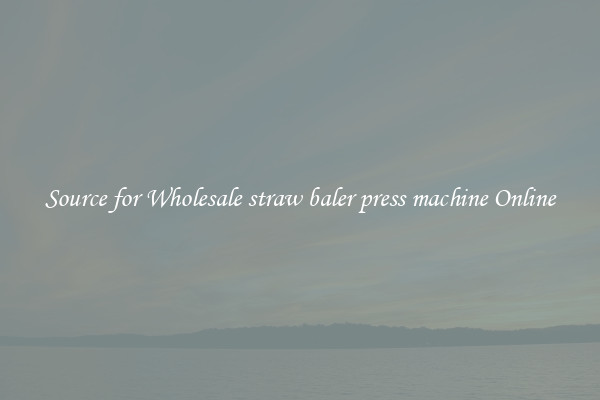 Source for Wholesale straw baler press machine Online
