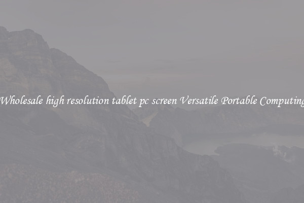 Wholesale high resolution tablet pc screen Versatile Portable Computing