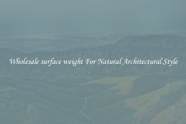 Wholesale surface weight For Natural Architectural Style