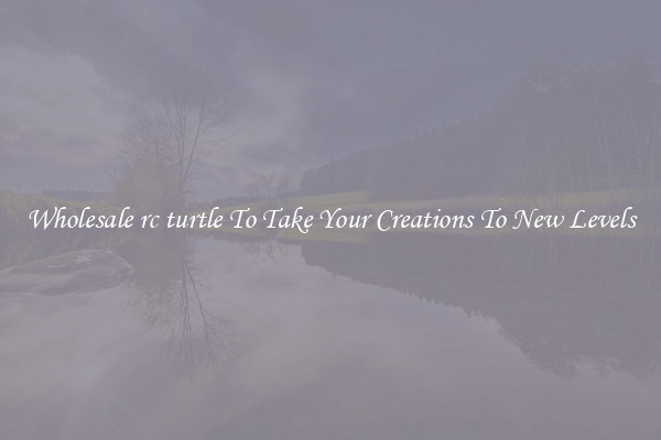 Wholesale rc turtle To Take Your Creations To New Levels