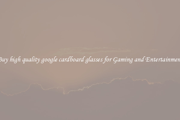 Buy high quality google cardboard glasses for Gaming and Entertainment