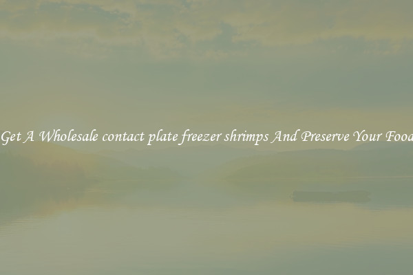 Get A Wholesale contact plate freezer shrimps And Preserve Your Food
