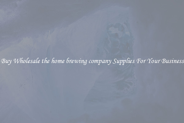 Buy Wholesale the home brewing company Supplies For Your Business