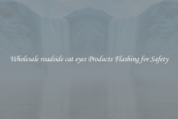 Wholesale roadside cat eyes Products Flashing for Safety