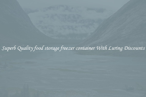 Superb Quality food storage freezer container With Luring Discounts