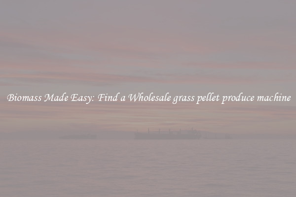  Biomass Made Easy: Find a Wholesale grass pellet produce machine 