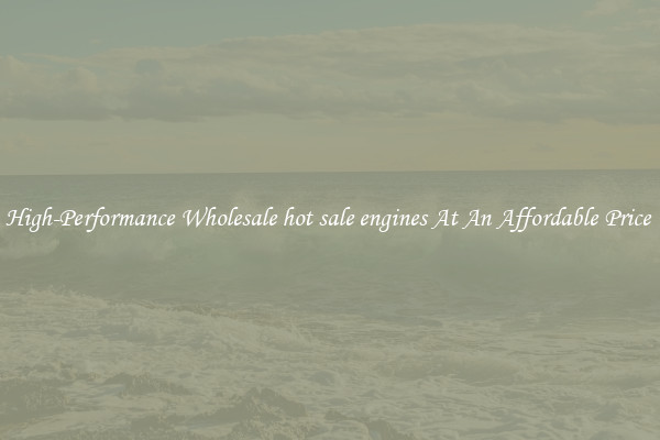 High-Performance Wholesale hot sale engines At An Affordable Price 