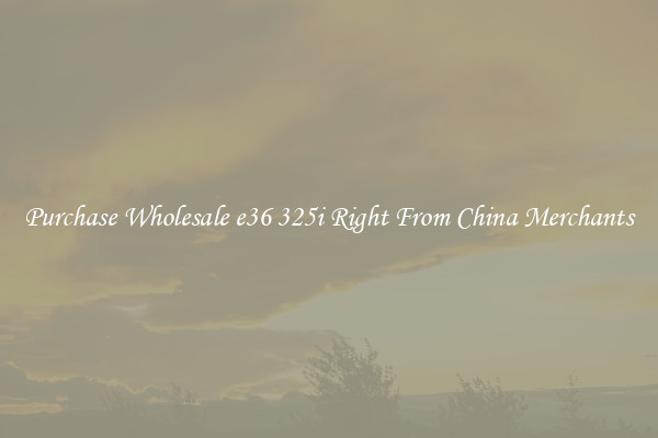 Purchase Wholesale e36 325i Right From China Merchants