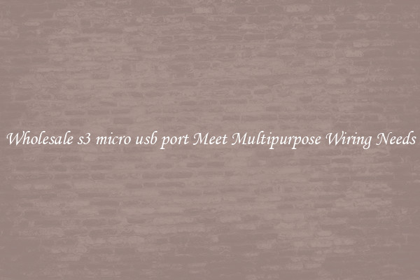 Wholesale s3 micro usb port Meet Multipurpose Wiring Needs