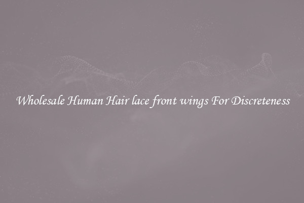 Wholesale Human Hair lace front wings For Discreteness