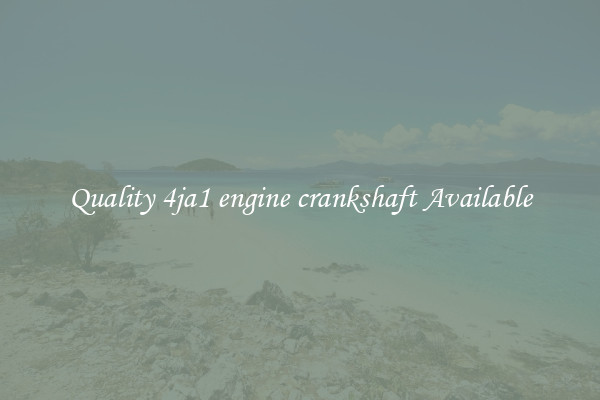 Quality 4ja1 engine crankshaft Available